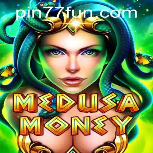 Discover the Exciting World of MedusaMoney on PIN77.COM